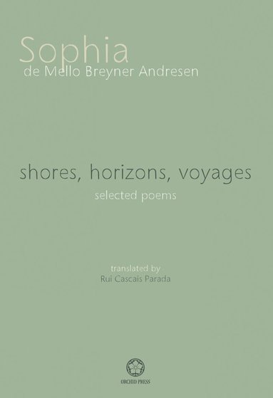 Sophia De Mello Breyner Andresen - Shores, Horizons, Voyages...: Selected Poems, Häftad