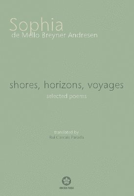 Shores, Horizons, Voyages...: Selected Poems 1