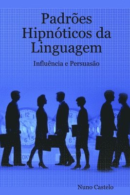 bokomslag Padrões Hipnóticos da Linguagem - Influência e Persuasão - Vol. I
