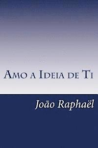 Joao Raphael - Amo a Ideia de Ti: A Minha Sentida Miopia, Häftad