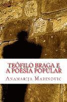 bokomslag Teófilo Braga e a Poesia Popular: Análise Linguística, Estilística, Literária e Proverbial do Cancioneiro Popular Portuguez e Cantos Populares do Arqu