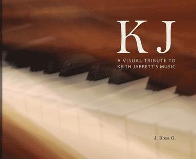 bokomslag KJ - A Visual Tribute to Keith Jarrett's Music