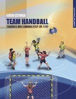 bokomslag Team Handball: TEACHING AND LEARNING STEP-BY-STEP: An Instructional Guide