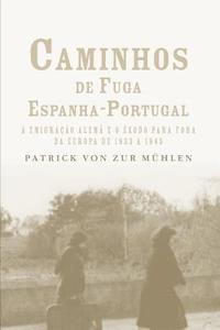 bokomslag Caminhos de fuga Espanha-Portugal: a migração alemã e o êxodo para fora da Europa de 1933 a 1945