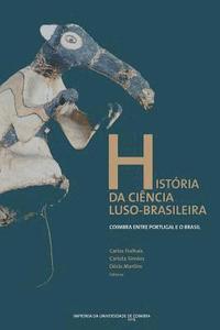 bokomslag História da ciência luso-brasileira: Coimbra entre Portugal e o Brasil