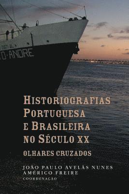 Américo Freire, João Paulo Avelãs Nunes - Historiografias portuguesa e brasileira no século XX: olhares cruzados, Häftad. Tillgänglighet: Lägg i varukorg