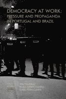 bokomslag Democracy at work: Pressure and Propaganda in Portugal and Brazil