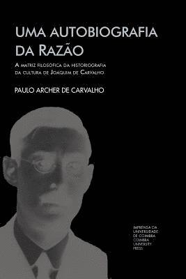 bokomslag Uma autobiografia da razão: a matriz filosófica da historiografia da cultura de Joaquim de Carvalho