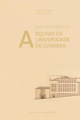 José Pedro Paiva - Guia de Fundos do Arquivo da Universidade de Coimbra, Häftad