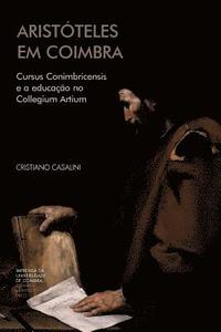bokomslag Aristóteles em Coimbra: Cursus Conimbricensis e a educação no Collegium Artium