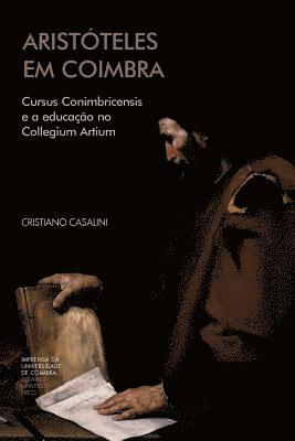 Aristóteles em Coimbra: Cursus Conimbricensis e a educação no Collegium Artium 1