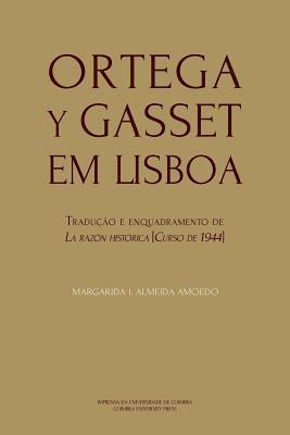 Ortega y Gasset em Lisboa: Tradução e enquadramento de La razón histórica [Curso de 1944] 1