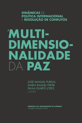 Maria Raquel Freire, Paula Duarte Lopes - A Multidimensionalidade da Paz: Dinâmicas de Política Internacional e Resolução de Conflitos, Häftad