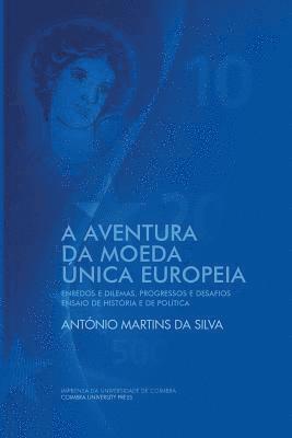 António Martins Da Silva - A Aventura da Moeda Única Europeia: Enredos e Dilemas, Progressos e Desafios Ensaio de História e de Política, Häftad
