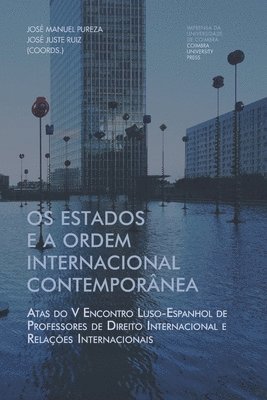 bokomslag Os estados e a ordem internacional contemporânea: Atas do V Encontro Luso-Espanhol de Professores de Direito Internacional e Relações Internacionais