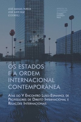 bokomslag Os estados e a ordem internacional contemporânea: Atas do V Encontro Luso-Espanhol de Professores de Direito Internacional e Relações Internacionais