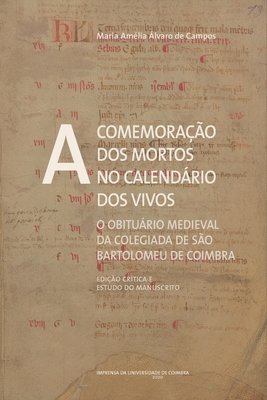 bokomslag A comemoração dos mortos no calendário dos vivos: O obituário medieval da Colegiada de São Bartolomeu de Coimbra (Edição crítica e estudo do manuscrit