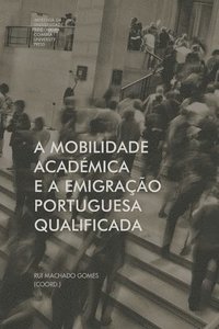 bokomslag A mobilidade académica e a emigração portuguesa qualificada