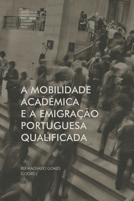 bokomslag A mobilidade académica e a emigração portuguesa qualificada