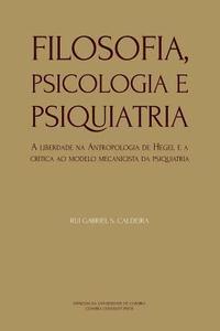 bokomslag Filosofia, Psicologia e Psiquiatria: A liberdade na Antropologia de Hegel e a crítica ao modelo mecanicista da psiquiatria