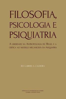 bokomslag Filosofia, Psicologia e Psiquiatria: A liberdade na Antropologia de Hegel e a crítica ao modelo mecanicista da psiquiatria