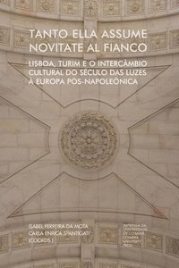 bokomslag Tanto ella assume novitate al fianco: Lisboa, Turim e o intercâmbio cultural do século das luzes à Europa pós-napoleónica