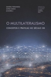 bokomslag O Multilateralismo: Conceitos e práticas no século XXI