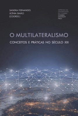 Licínia Simão, Sandra Fernandes - O Multilateralismo: Conceitos e práticas no século XXI, Häftad