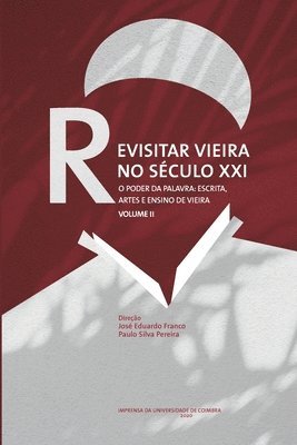 Paulo Silva Pereira, José Eduardo Franco - Revisitar Vieira no Século XXI.: O Poder da Palavra: Escrita, Artes e Ensino de Vieira. Volume II, Häftad