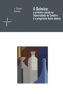 A Química: o primeiro século na Universidade de Coimbra e o progresso desta ciência 1