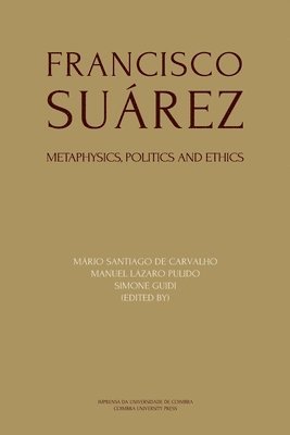 Manuel Lázaro Pulido, Simone Guidi - Francisco Suárez: Metaphysics, politics and ethics, Häftad