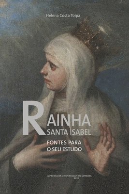 Helena Costa Toipa - Rainha Santa Isabel: Fontes para o seu estudo, Häftad