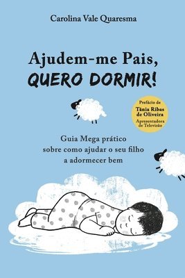 bokomslag Ajudem-me Pais, Quero Dormir!: Guia Mega Prático Sobre Como Ajudar o Seu Filho a Adormecer Bem