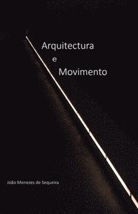 bokomslag Arquitectura e Movimento: a estrutura e a superfície