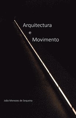 bokomslag Arquitectura e Movimento: a estrutura e a superfície