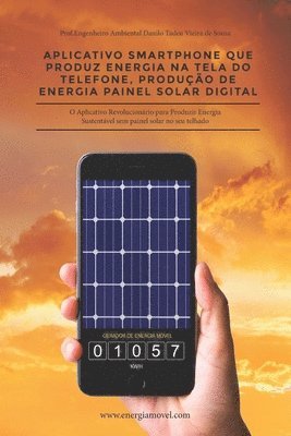 Danilo Tadeu Vieira de Sousa Sousa - Aplicativo Smartphone que produz Energia na Tela do Telefone: Produção de Energia Painel Solar Digital, Häftad