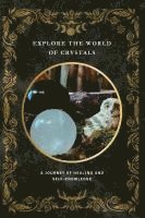 bokomslag Explore the World of Crystals - A Journey of Healing and Self-Knowledge