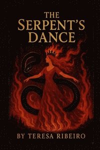 bokomslag The Serpent's Dance: A Fable for the Girls Who Burned and Didn't Apologise