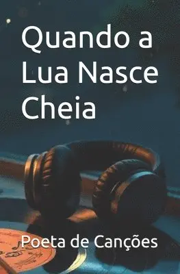 Poeta de Canções - Quando a Lua Nasce Cheia, Häftad. Tillgänglighet: Lägg i varukorg