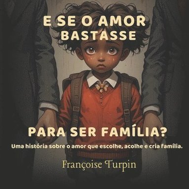 bokomslag E Se o Amor Bastasse para Ser Família?: Uma história sobre o amor que escolhe, acolhe e cria família.