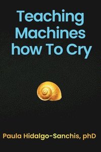 bokomslag Teaching Machines how To Cry