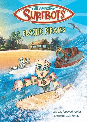 The Amazing Surfbots - Plastic Pirates: Robot superhero adventure for children ages 6-9. Picture book and kids comic in one - suitable from 2nd grade
