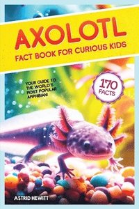 bokomslag Axolotl Fact Book For Curious Kids
