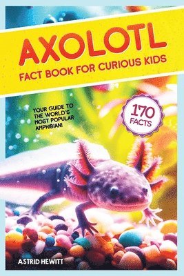 bokomslag Axolotl Fact Book For Curious Kids