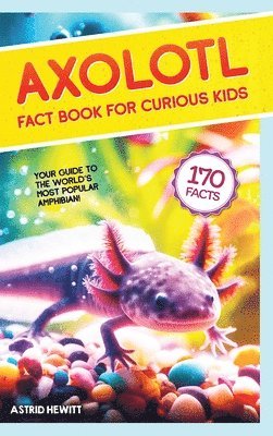 Axolotl Fact Book For Curious Kids 1