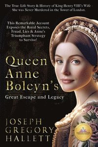 bokomslag Queen Anne Boleyn's Great Escape and Legacy