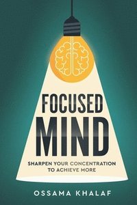 bokomslag Focused Mind: Sharpen Your Concentration To Achieve More