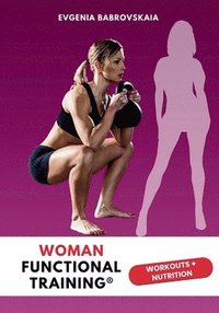 bokomslag Woman Functional Training(R): Workouts + Nutrition