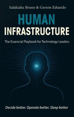 Human Infrastructure: The Essential Playbook for Technology Leaders