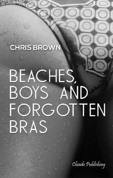 Chris Brown III - Beaches, Boys & Forgotten Bras, Häftad